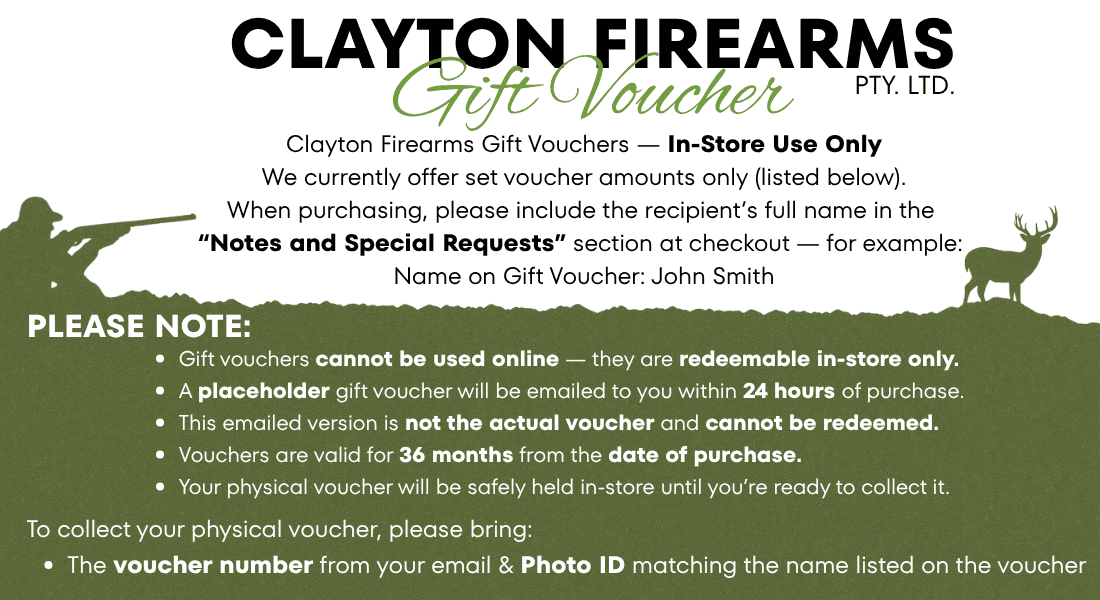 Clayton Firearms Gift Vouchers In Store Use Only We currently offer set voucher amounts only listed below. When purchasing please include the recipients full name in the Notes and Special R